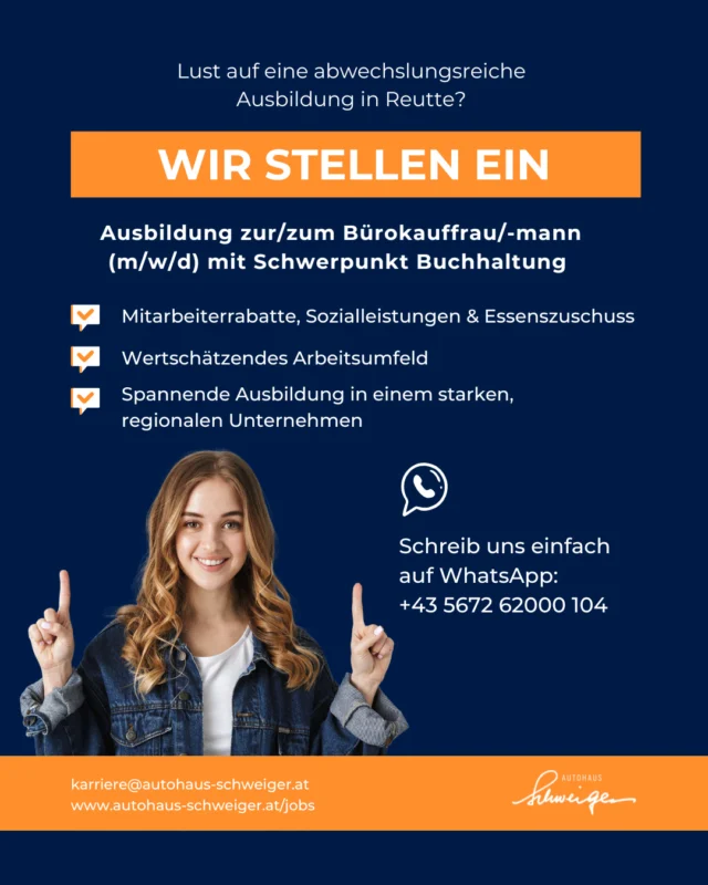 🚗💨 Starte deine Ausbildung als Bürokauffrau/-mann mit Schwerpunkt Buchhaltung (m/w/d)! 💨🚗⁠
⁠
Du hast Freude an organisatorischen Tätigkeiten, liebst Zahlen und willst in einem zukunftssicheren Beruf durchstarten? Dann bist du beim Autohaus Schweiger Reutte genau richtig! ✨⁠
⁠
Was dich erwartet:⁠
✅ Vielfältige Aufgaben – Geschäftsfälle, Belege, Monatsabschlüsse⁠
✅ Arbeiten in einem wertschätzenden Arbeitsumfeld⁠
✅ Ein starkes Team & eine praxisnahe Ausbildung⁠
✅ Top-Benefits: Sozialleistungen, Mitarbeiterrabatte & mehr!⁠
⁠
📩 Jetzt bewerben! ⁠
⁠
Sende deine Unterlagen an karriere@autohaus-schweiger.at oder schreib uns per WhatsApp: +43 5672 62000 104⁠
⁠
🌍 Mehr Infos zur Stelle findest du unter: www.autohaus-schweiger.at/jobs